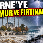 EDİRNE’YE YAĞMUR VE FIRTINA!