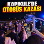 KAPIKULE’DE OTOBÜS KAZASI!