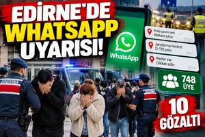 Edirne’de WhatsApp Operasyonu_ 10 Gözaltı